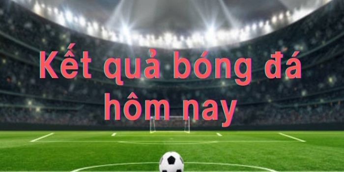 Tầm quan trọng của kết quả bóng đá trực tiếp hôm nay